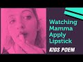 Watching Mamma Apply Lipstick