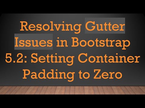 Resolving Gutter Issues in Bootstrap 5.2: Setting Container Padding to Zero