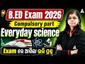 B.Ed Exam 2026 Compulsory Part | Everyday Science Exam ରେ ଆସିଲା ଭଲି ପ୍ରଶ୍ନ | By Analisha Ma'am