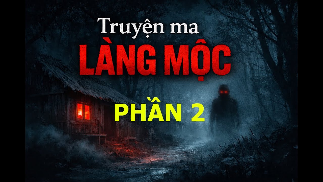 Truyện Ma Làng Mộc Phần 2 👻 Bí Mật Sau Nửa Đêm Truyện Ma Rùng Rợn - YouTube