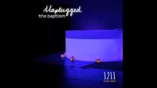 Surrender :: Unplugged, The Baptism