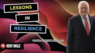 Lessons in Resilience- General Keith Kellogg