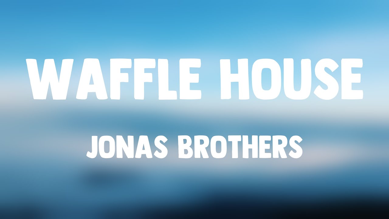Waffle House Jonas Brothers {Lyrics Video} 💷 YouTube