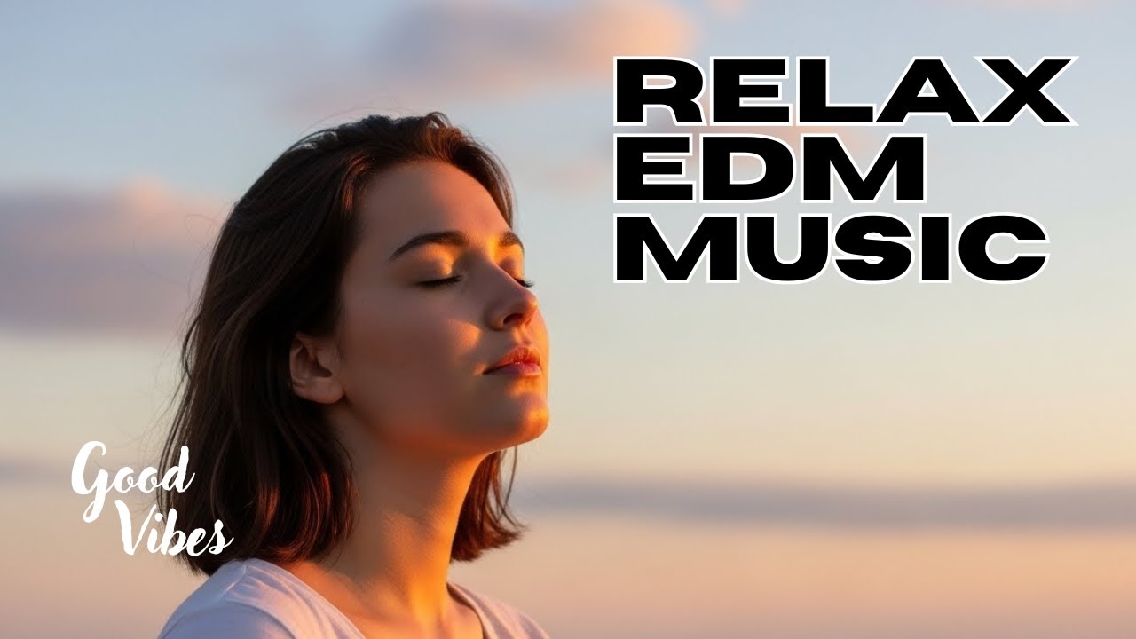 Peaceful EDM Sounds | Relaxing Electronic Playlist 2026