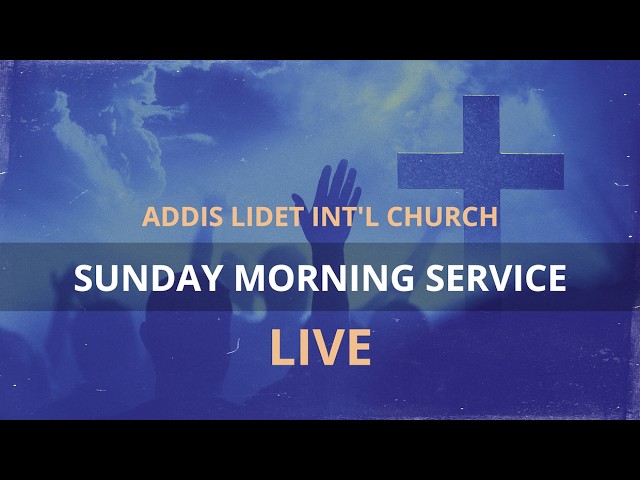 Addis Lidet International Church - Sunday Service | August 16, 2026 | LIVE