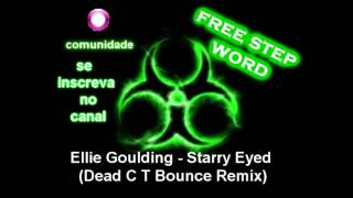 Ellie Goulding - Starry Eyed Dead C T Bounce Remix Free Step Word
