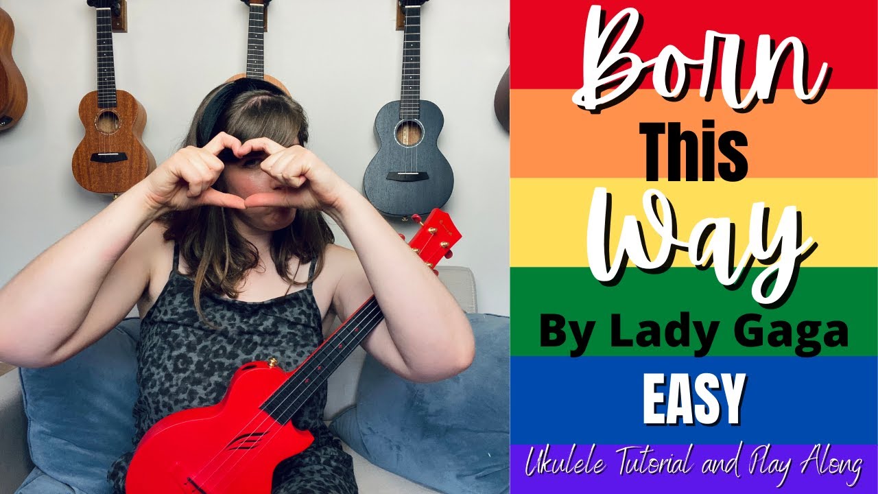 Born This Way By Lady Gaga Ukulele Tutorial And Play Along | Cory Teaches  Music - Youtube