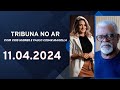 Tribuna no Ar - Ao Vivo | 11.04.2024