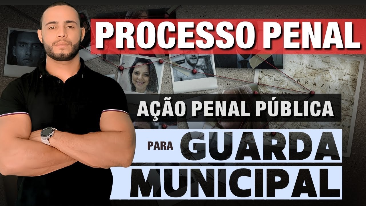 PROCESSO PENAL: AÇÃO PENAL | GUARDA MUNICIPAL