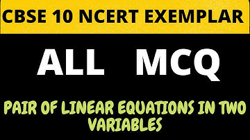 CBSE 10| PAIR OF LINEAR EQUATIONS IN TWO VARIABLES |  ALL NCERT EXEMPLAR MCQ QUESTIONS  | IN 15 MIN