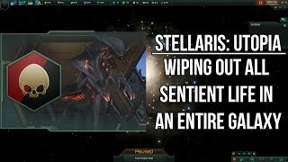 Stellaris: Utopia | Wiping out all Sentient Life in the Entire Galaxy