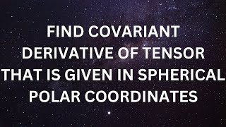 Famous Covariant Derivative. Work out the covariant derivative of the given tensor Tªb that is given by... Net Worth