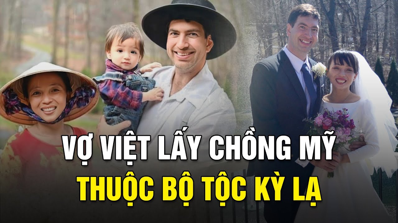 Cô gái Việt lấy chồng Mỹ thuộc bộ tộc kỳ lạ: Đi xe ngựa; không ôtô, tivi, điện thoại, Internet