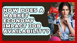 How Does A Market Economy Impact Job Availability? - Socialism Explained