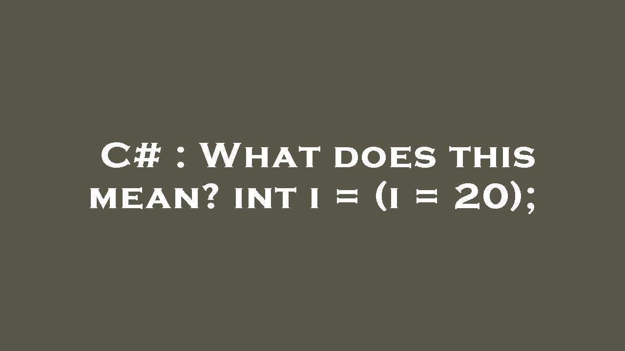 C# : What does this mean? int i = (i = 20); - YouTube