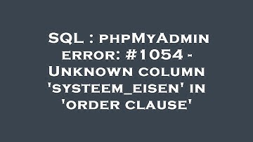 SQL : phpMyAdmin error: #1054 - Unknown column 