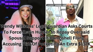 Wendy Williams’ Legal Guardian Asks Courts To Force Kevin Hunter to Repay Overpaid Spousal