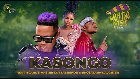 Harrycane & Master KG - "Kasongo" Feat. Nkosazana Daugher & Eemoh