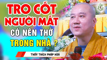 Tro Cốt của người Mất có nên đem về nhà thờ không? Vấn Đáp Phật Pháp Thầy Pháp Hòa
