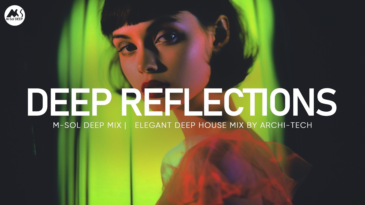 M-Sol Deep Mix - Deep Reflections | Elegant Deep House Mix 2026 | By ...