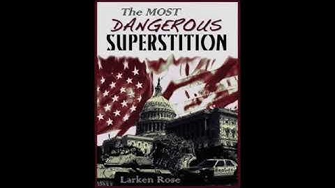 The Most Dangerous Superstition by Larken Rose