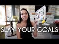 5 Steps to SLAY your Goals