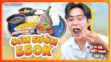 Ăn Cơm Sườn NỬA TRIỆU Trên Landmark 81 - Thử Thách Đi Ăn Một Mình (Tập 5) | Quan không gờ
