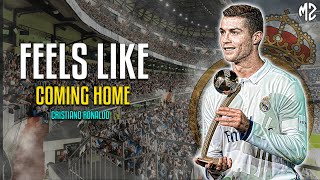 Cristiano Ronaldo ► Feels Like Coming Home • Real Madrid | ᴴᴰ