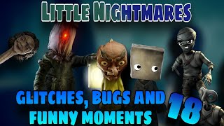 Little Nightmares - Glitches, Bugs and Funny Moments 18