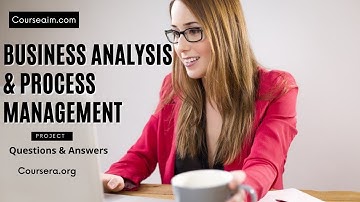 Business Analysis & Process Management | Project | Questions & Answers