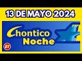 Resultado chontico noche del lunes festivo 13 de mayo de 2024   ultimo sorteo