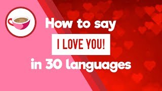 How to Say I Love You in 86 Different Languages [With Audio