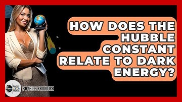 How Does The Hubble Constant Relate To Dark Energy? - Physics Frontier