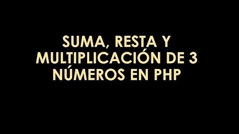 suma, resta y multiplicación de 3 números en PHP