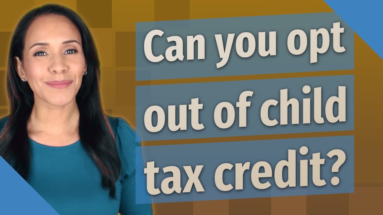 can-you-opt-out-of-child-tax-credit-youtube