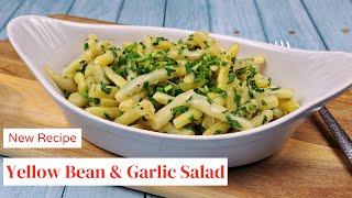 Yellow Bean Salad with Garlic | Quick & Easy Recipe