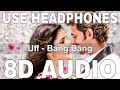 Uff 8D Audio Bang Bang Harshdeep Kaur Benny Dayal Hrithik Roshan Katrina Kaif Uff 8D Audio Bang Bang Harshdeep Kaur Benny Dayal Hrithik Roshan Katrina Kaif