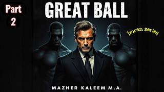 Banto & John Benzlay | Great Ball part 2 گریٹ بال | Imran Series | Mazher Kaleem M.A