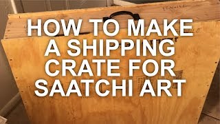 How to Make a Shipping Crate for SaatchiArt