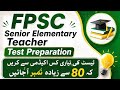 FPSC SET Test Preparation | Senior Elementary Teacher Test Preparation Tips and Guidelines