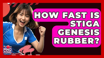 How Fast Is Stiga Genesis Rubber? - Ping Pong Prodigy