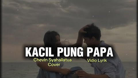 KACIL PUNG PAPA || Chevin Syahailatua ( Cover ) || Vidio Lyrik || Lagu Ambon terbaru 2025 