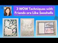 3 WOW Techniques with Stampin’ Up!  Friends are Like Seashells