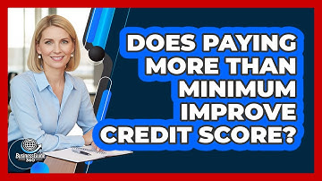 Does Paying More Than Minimum Improve Credit Score?
