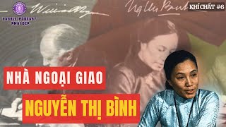 Nguyễn Thị Bình - Dấu Ấn Việt Nam Tại Kỳ Tích Ngoại Giao Hiệp Định Paris