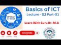 Basics of ICT। Course Code 5403 1431। Lecture 03 Part-01। Learn With Guru Dr.M.A