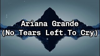 Ariana Grande - No Tears Left To Cry(Lyrics)
