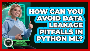 How Can You Avoid Data Leakage Pitfalls In Python ML? - AI and Machine Learning Explained
