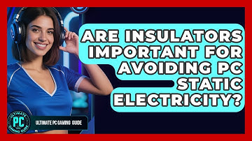Are Insulators Important For Avoiding PC Static Electricity? - Ultimate PC Gaming Guide