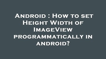 Android : How to set Height Width of ImageView programmatically in android?